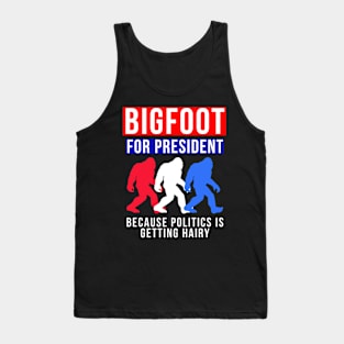 Bigfoot For President Because Politics is Getting Hairy Tank Top